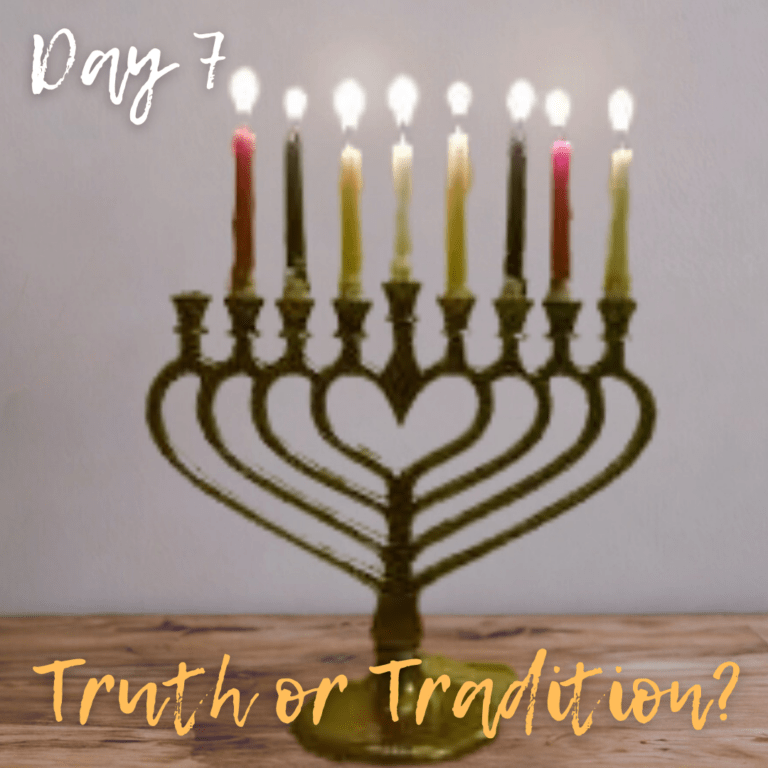 Hanukkah Day 7: Truth or Tradition?